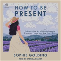 How_to_Be_Present